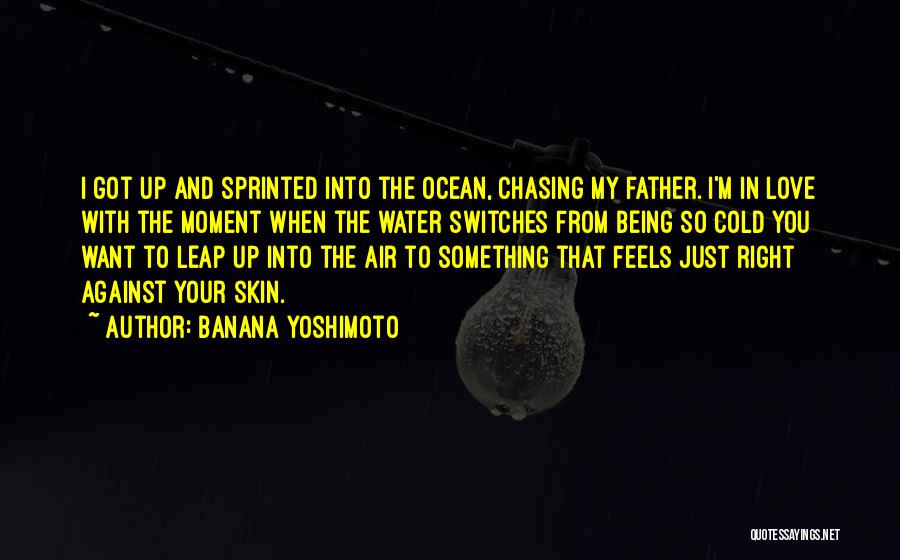I Just Want You My Love Quotes By Banana Yoshimoto