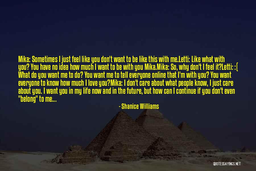 I Just Want You My Love Quotes By Shanice Williams