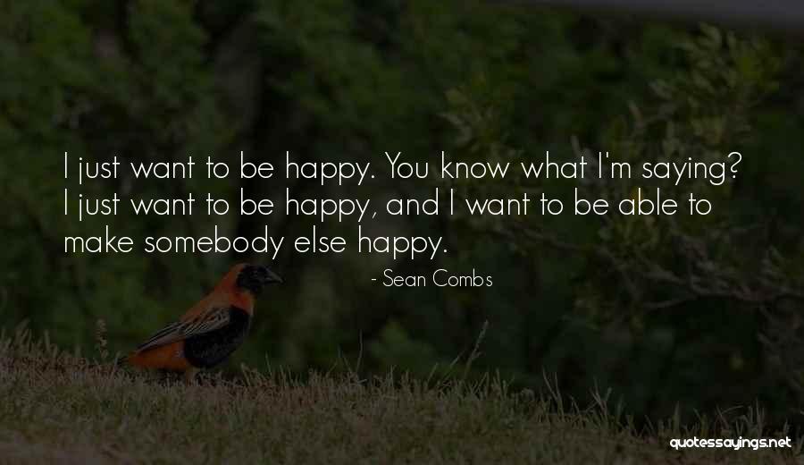 I Just Want You To Be Happy Quotes By Sean Combs I Just Want You To Be Happy Quotes By Sean Combs
