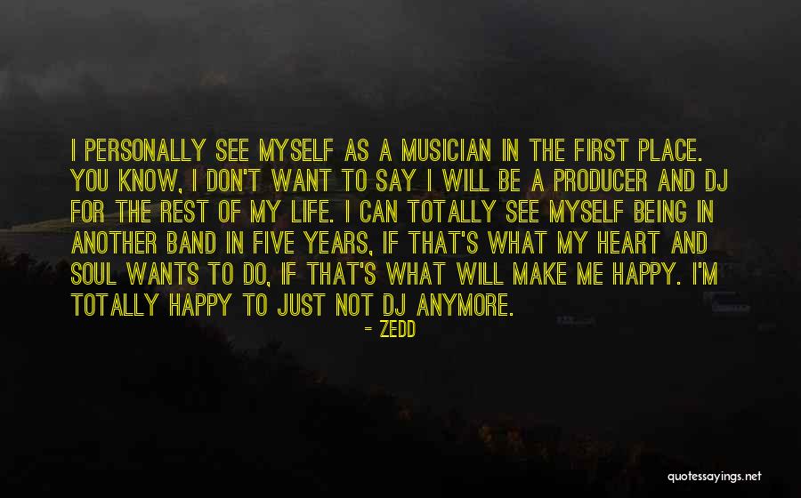 I Just Want You To Be Happy Quotes By Zedd I Just Want You To Be Happy Quotes By Zedd