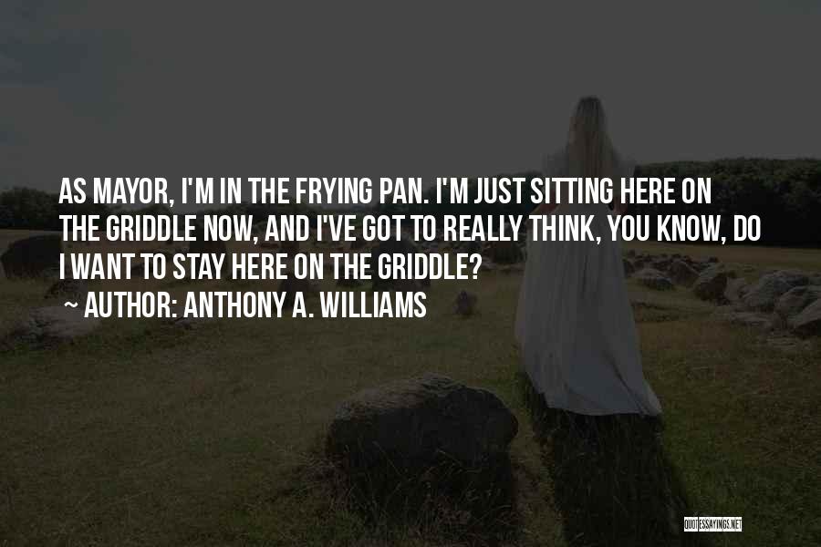 I Just Want You To Stay Quotes By Anthony A. Williams