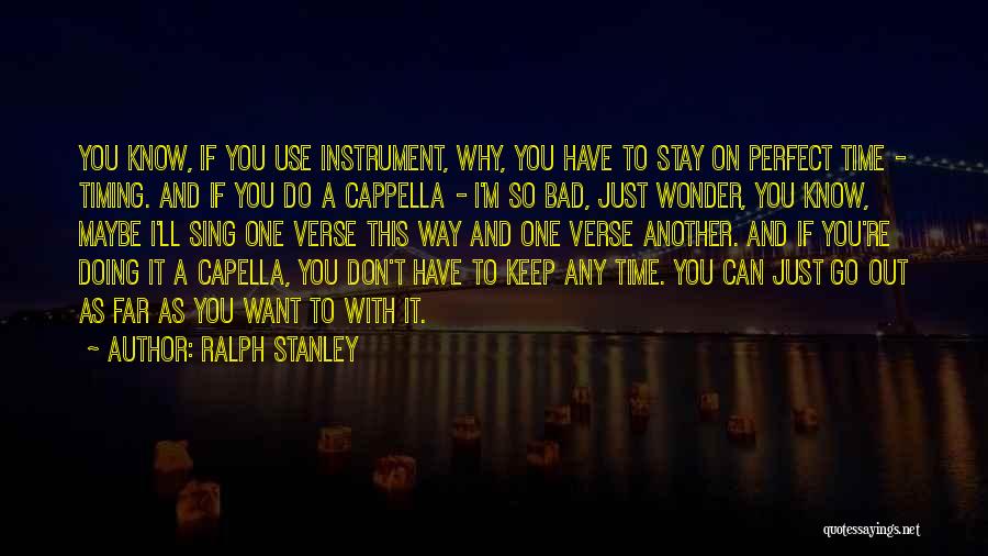 I Just Want You To Stay Quotes By Ralph Stanley