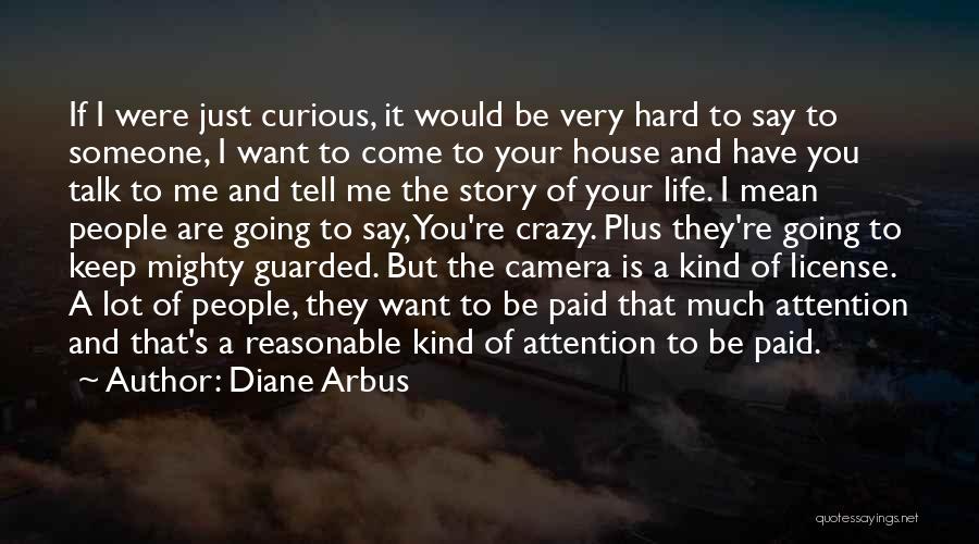 I Just Want You To Talk To Me Quotes By Diane Arbus