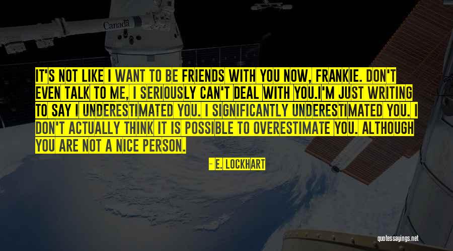 I Just Want You To Talk To Me Quotes By E. Lockhart