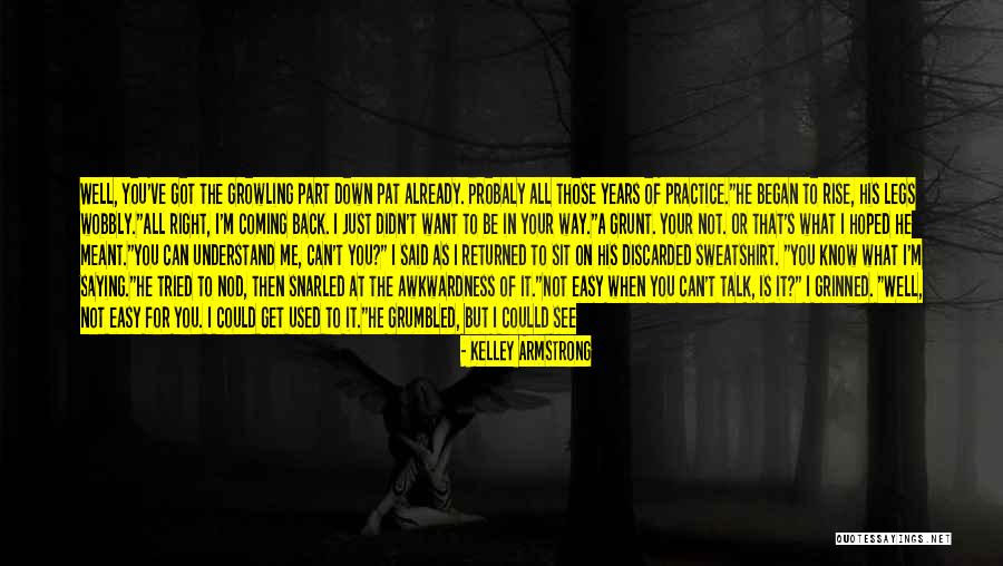 I Just Want You To Talk To Me Quotes By Kelley Armstrong