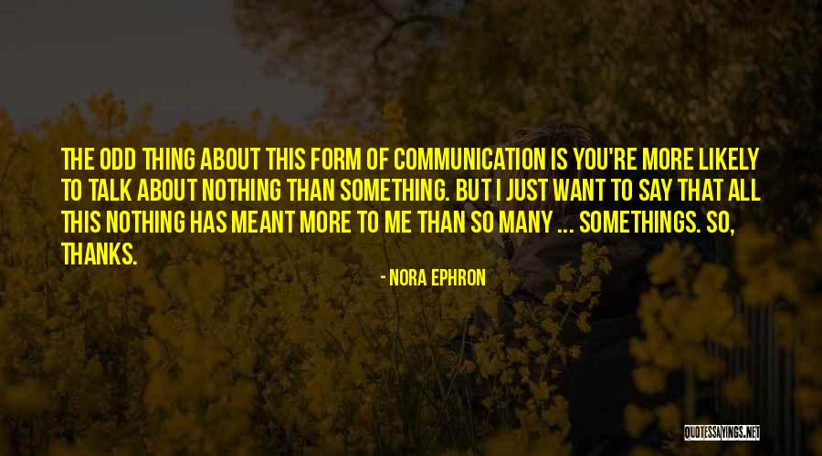 I Just Want You To Talk To Me Quotes By Nora Ephron