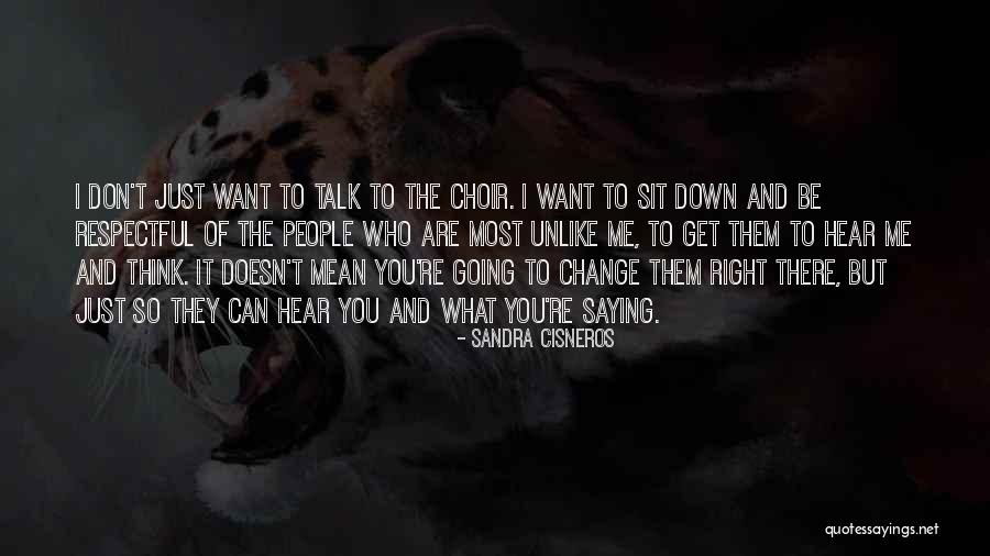 I Just Want You To Talk To Me Quotes By Sandra Cisneros