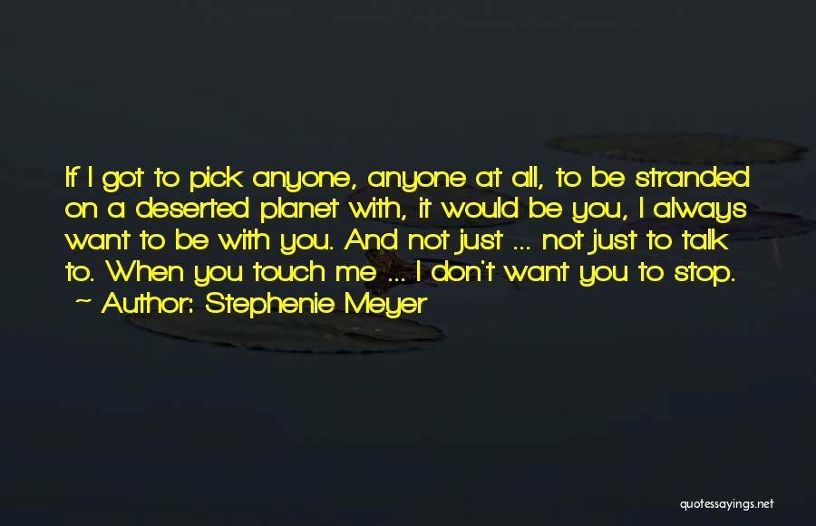 I Just Want You To Talk To Me Quotes By Stephenie Meyer