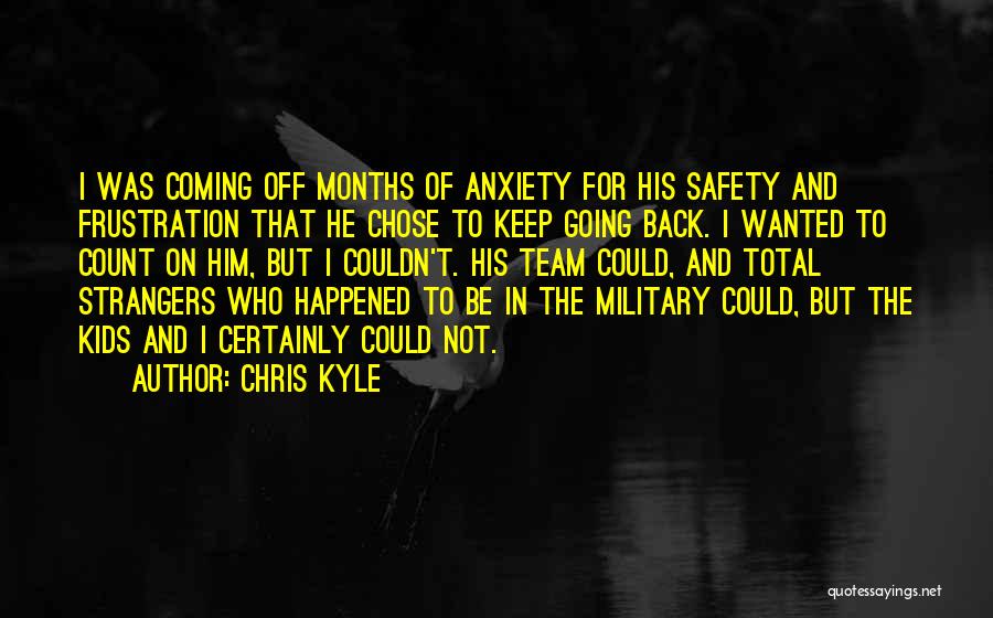 I Keep Going Back To Him Quotes By Chris Kyle