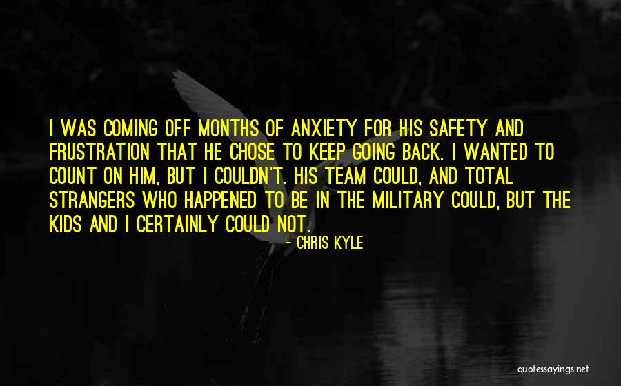 I Keep Going Back To Him Quotes By Chris Kyle