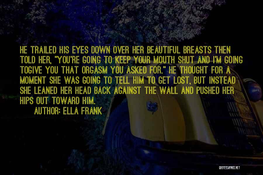 I Keep Going Back To Him Quotes By Ella Frank