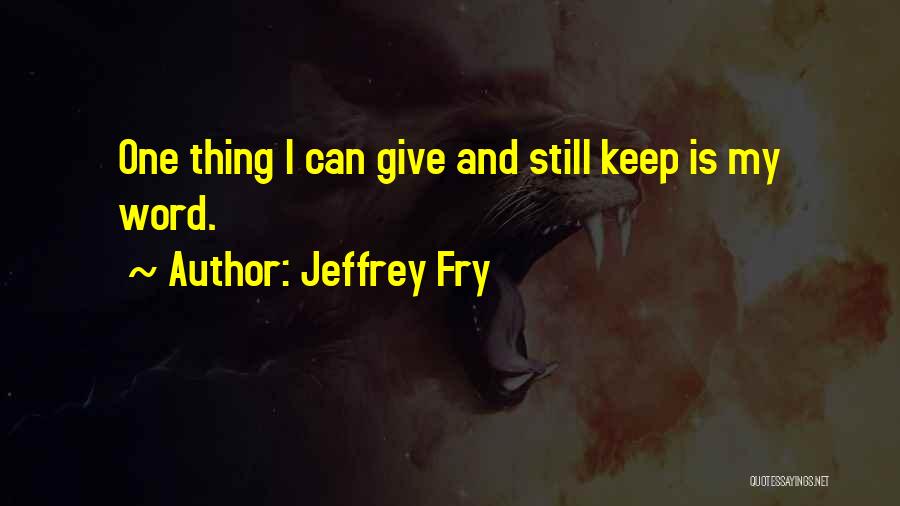 I Keep My Word Quotes By Jeffrey Fry