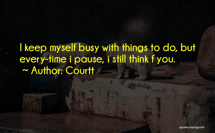 I Keep Myself Busy Quotes By Courtt