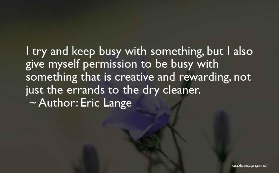 I Keep Myself Busy Quotes By Eric Lange