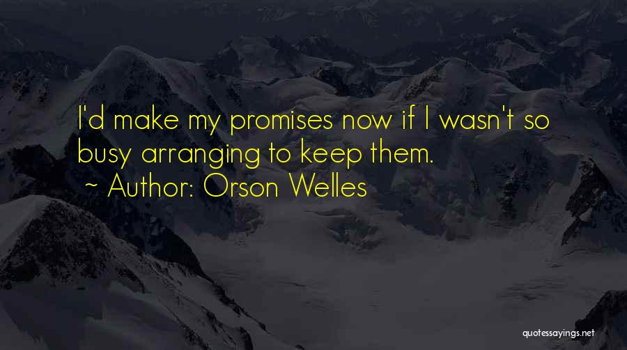 I Keep Promises Quotes By Orson Welles