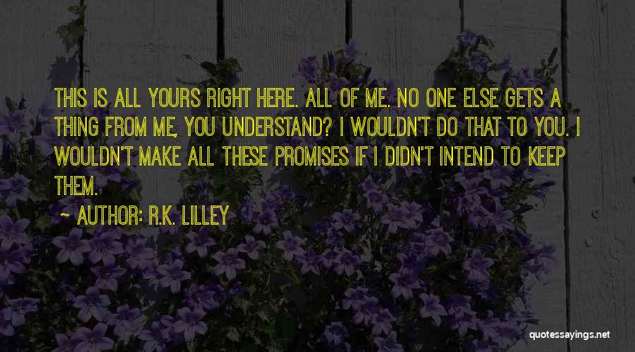 I Keep Promises Quotes By R.K. Lilley