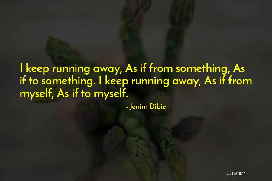 I Keep Running Quotes By Jenim Dibie I Keep Running Quotes By Jenim Dibie