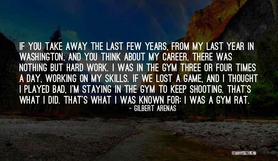 I Keep Thinking About You Quotes By Gilbert Arenas