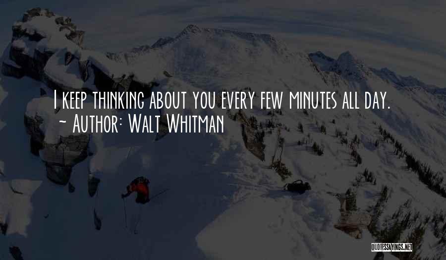 I Keep Thinking About You Quotes By Walt Whitman