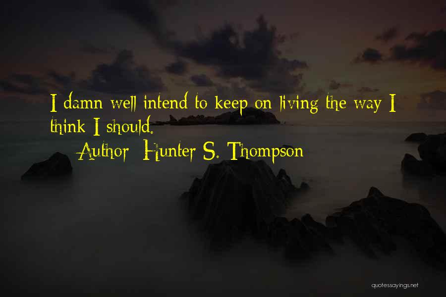 I Keep Thinking Quotes By Hunter S. Thompson