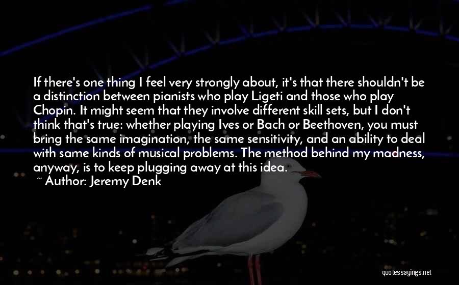 I Keep Thinking Quotes By Jeremy Denk