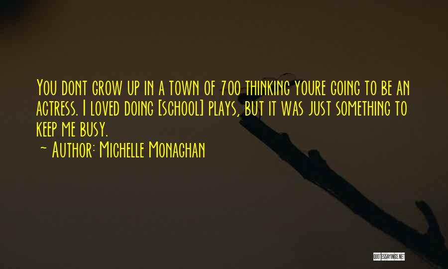 I Keep Thinking Quotes By Michelle Monaghan