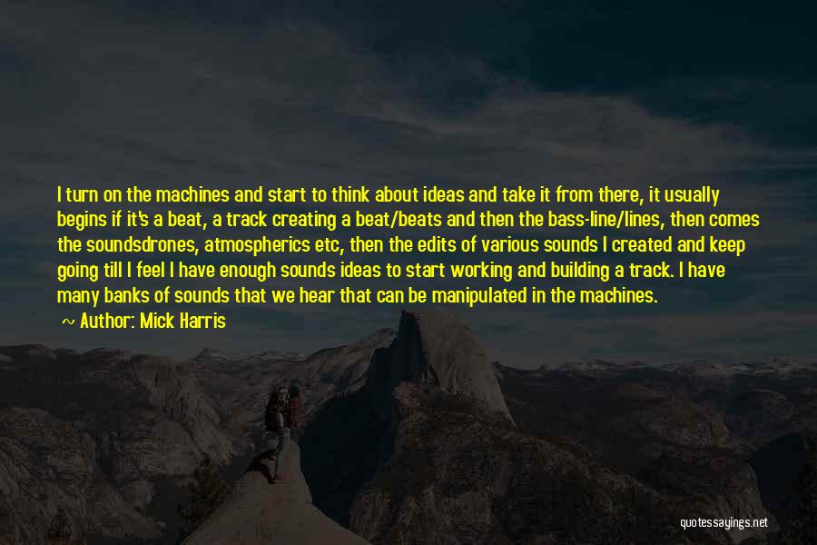 I Keep Thinking Quotes By Mick Harris