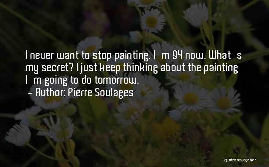 I Keep Thinking Quotes By Pierre Soulages