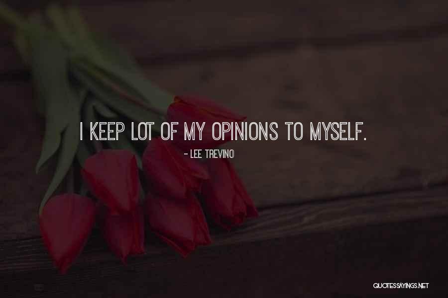 I Keep To Myself Quotes By Lee Trevino I Keep To Myself Quotes By Lee Trevino