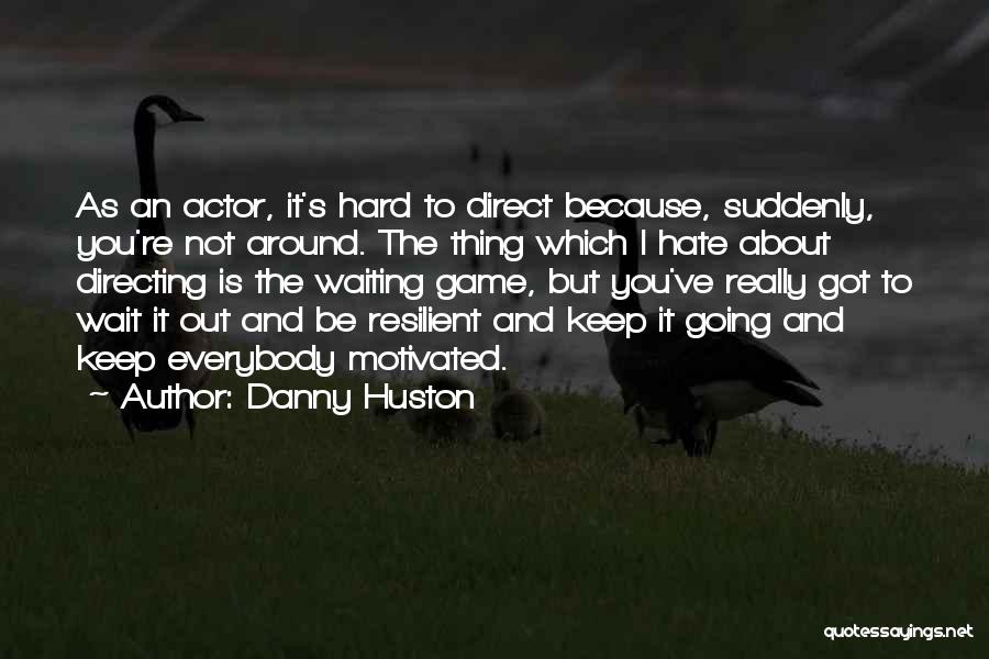 I Keep Waiting Quotes By Danny Huston