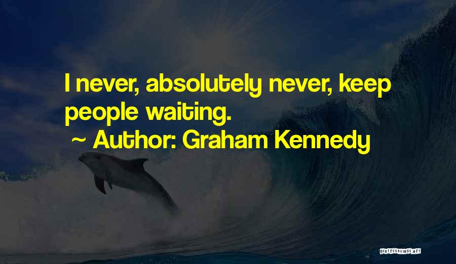 I Keep Waiting Quotes By Graham Kennedy