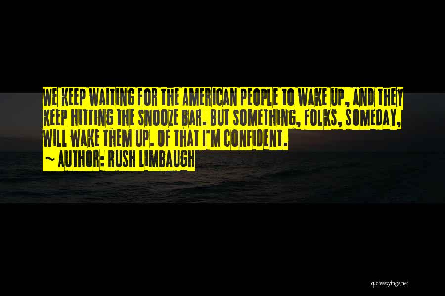 I Keep Waiting Quotes By Rush Limbaugh