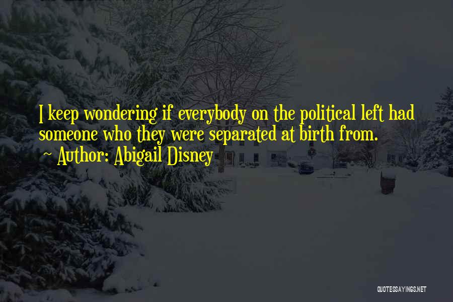 I Keep Wondering Quotes By Abigail Disney