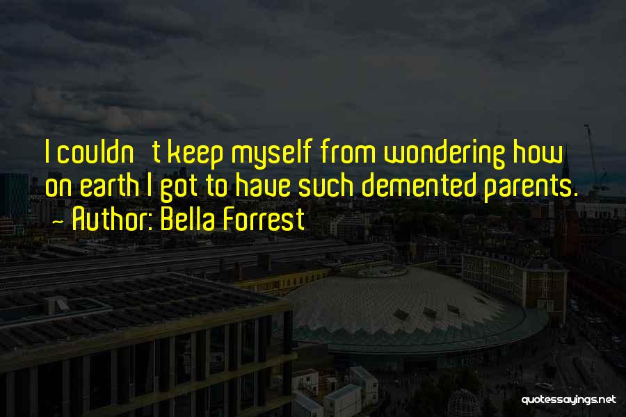 I Keep Wondering Quotes By Bella Forrest