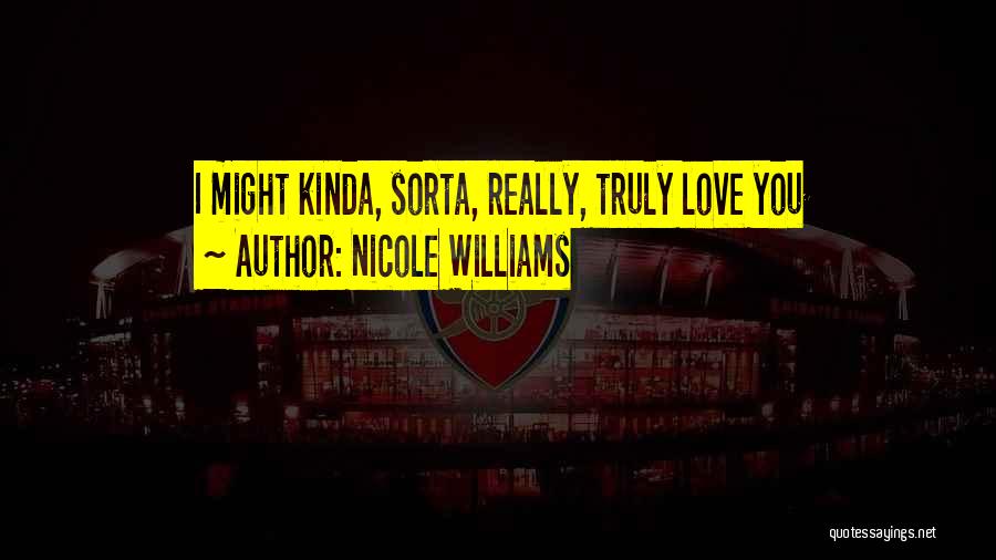 I Kinda Love You Quotes By Nicole Williams