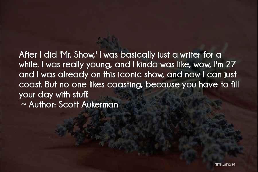 I Kinda Really Like You Quotes By Scott Aukerman