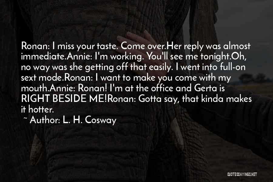 I Kinda Want You Quotes By L. H. Cosway I Kinda Want You Quotes By L. H. Cosway