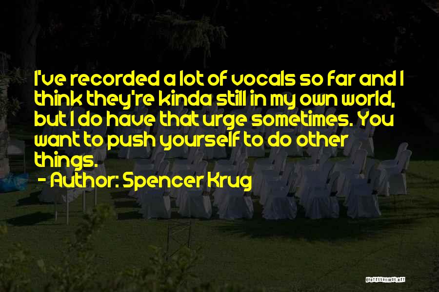 I Kinda Want You Quotes By Spencer Krug