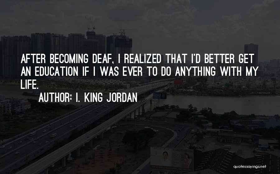 I. King Jordan Quotes 700939