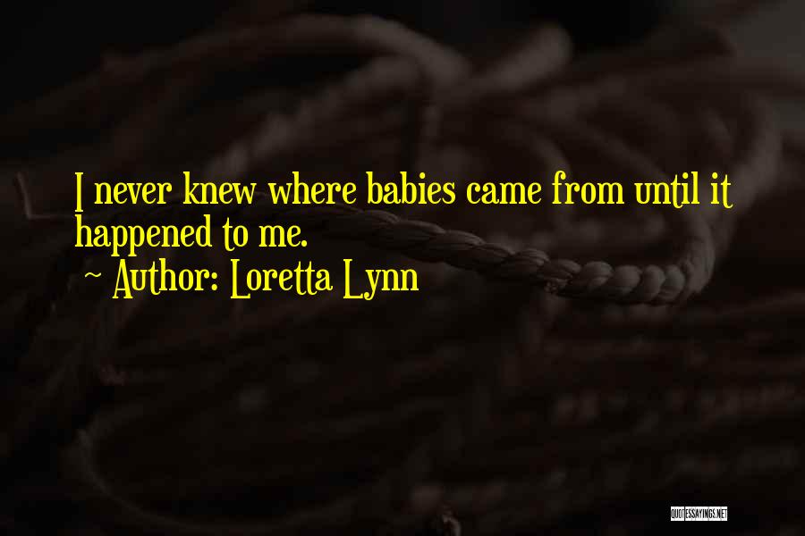 I Knew It Quotes By Loretta Lynn