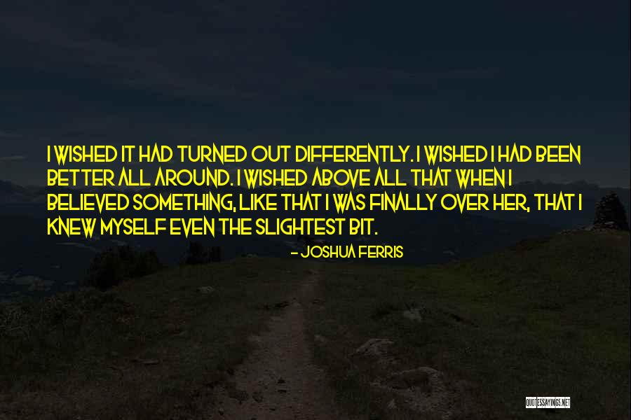 I Knew It Was Over Quotes By Joshua Ferris I Knew It Was Over Quotes By Joshua Ferris