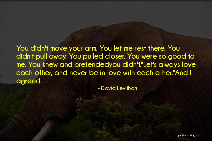 I Knew You Didn't Love Me Quotes By David Levithan I Knew You Didn't Love Me Quotes By David Levithan