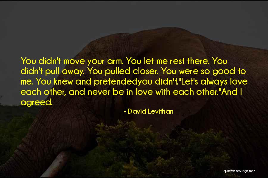 I Knew You Didn't Love Me Quotes By David Levithan