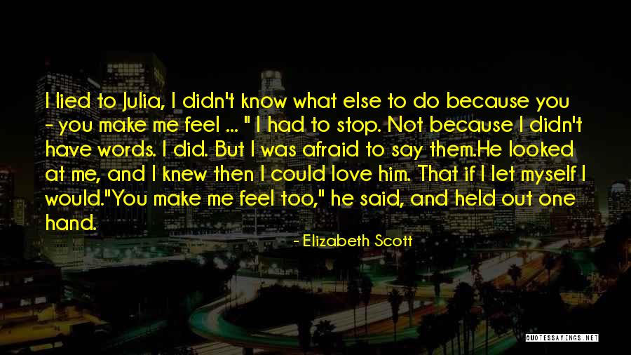 I Knew You Didn't Love Me Quotes By Elizabeth Scott