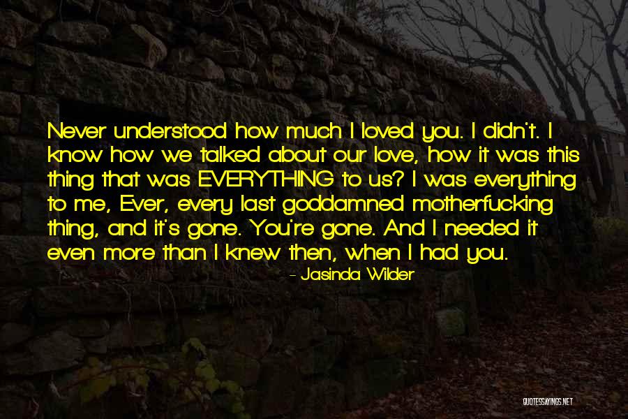 I Knew You Didn't Love Me Quotes By Jasinda Wilder