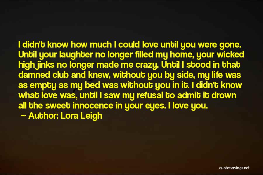 I Knew You Didn't Love Me Quotes By Lora Leigh