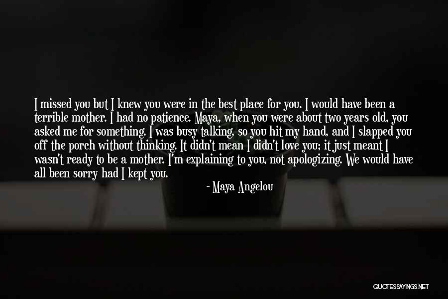 I Knew You Didn't Love Me Quotes By Maya Angelou