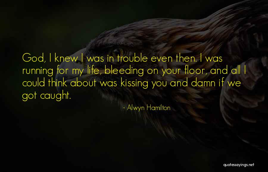 I Knew You Were Trouble Quotes By Alwyn Hamilton I Knew You Were Trouble Quotes By Alwyn Hamilton