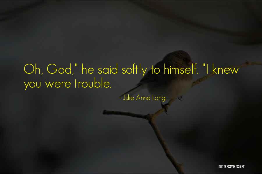 I Knew You Were Trouble Quotes By Julie Anne Long