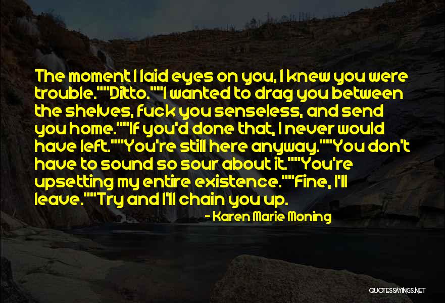 I Knew You Were Trouble Quotes By Karen Marie Moning I Knew You Were Trouble Quotes By Karen Marie Moning
